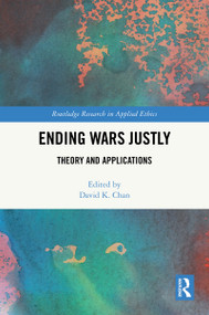 Ending Wars Justly (Theory and Applications) by David K. Chan, 9781032593166