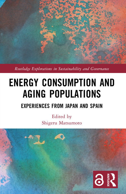 Energy Consumption and Aging Populations (Experiences from Japan and Spain) by Shigeru Matsumoto, 9781032785844