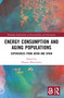 Energy Consumption and Aging Populations (Experiences from Japan and Spain) by Shigeru Matsumoto, 9781032785844
