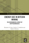 Energy Use in Bitcoin Mining (The Environmental Impact of Cryptocurrencies) by Benjamin A. Jones, Andrew L. Goodkind, Robert P. Berrens, 9781032569208
