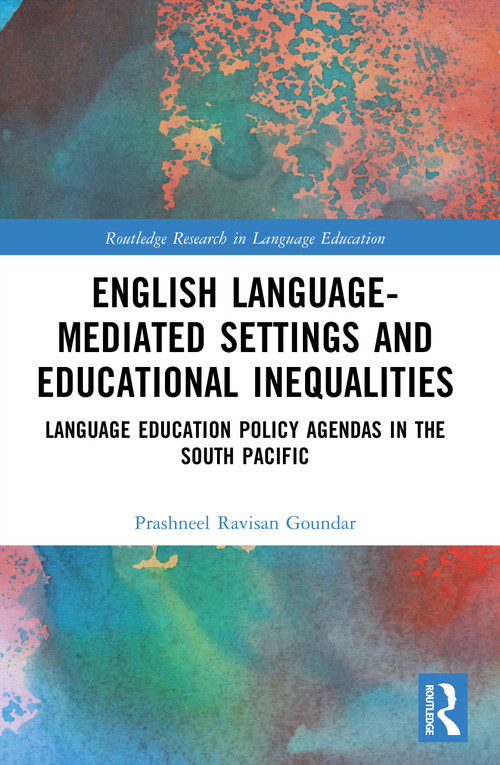 English Language-Mediated Settings and Educational Inequalities (Language Education Policy Agendas in the South Pacific) by Prashneel Ravisan Goundar, 9781032765792