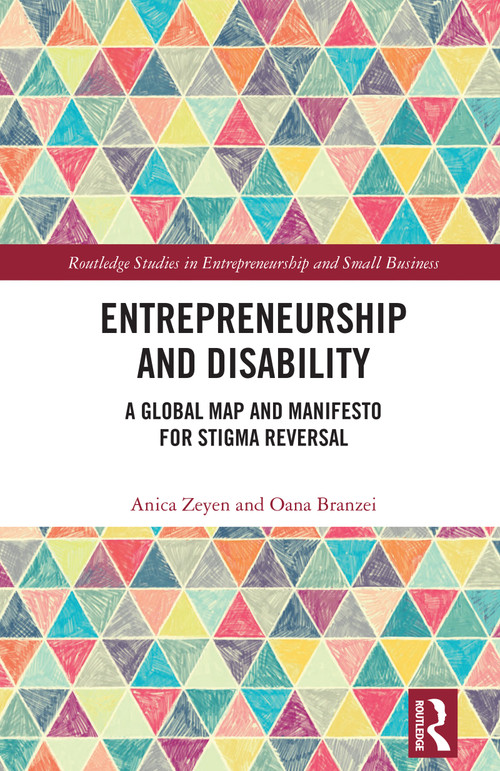 Entrepreneurship and Disability (A Global Map and Manifesto for Stigma Reversal) by Anica Zeyen, Oana Branzei, 9781032380889