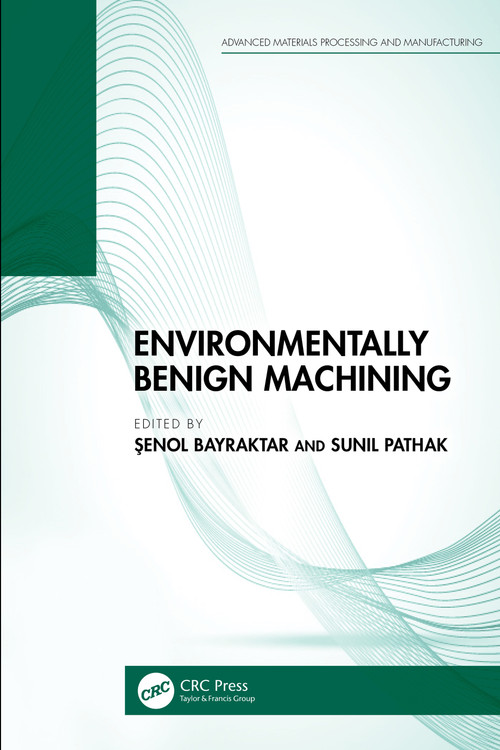Environmentally Benign Machining by Şenol Bayraktar, Sunil Pathak, 9781032403052