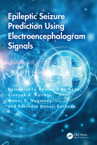 Epileptic Seizure Prediction Using Electroencephalogram Signals by Ratnaprabha Ravindra Borhade, Vinayak K. Bairagi, Manoj S. Nagmode, Ravindra Honaji Borhade, 9781032725949