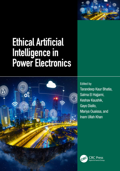Ethical Artificial Intelligence in Power Electronics by Tarandeep Kaur Bhatia, Salma El Hajjami, Keshav Kaushik, Gayo Diallo, Mariya Ouaissa, Inam Ullah Khan, 9781032648316
