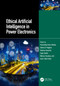 Ethical Artificial Intelligence in Power Electronics by Tarandeep Kaur Bhatia, Salma El Hajjami, Keshav Kaushik, Gayo Diallo, Mariya Ouaissa, Inam Ullah Khan, 9781032648316