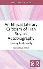 An Ethical Literary Criticism of Han Suyin's Autobiography (Braving Irrationality) by Florence Kuek, 9781032739564