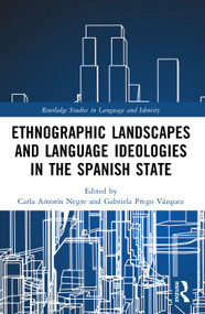 Ethnographic Landscapes and Language Ideologies in the Spanish State by Carla Amorós Negre, Gabriela Prego Vázquez, 9781032687070