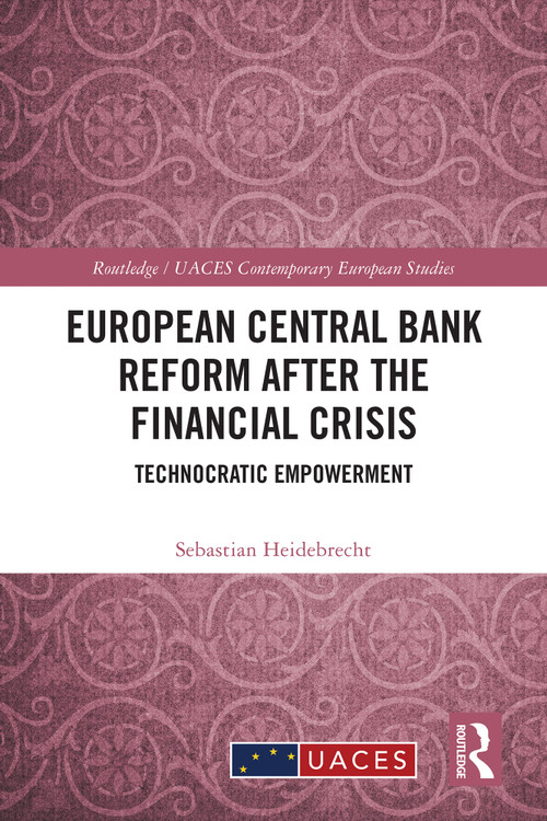 European Central Bank Reform After the Financial Crisis (Technocratic Empowerment) by Sebastian Heidebrecht, 9781032426457