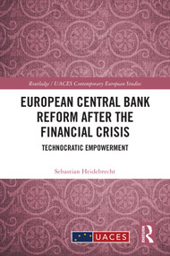 European Central Bank Reform After the Financial Crisis (Technocratic Empowerment) by Sebastian Heidebrecht, 9781032426457