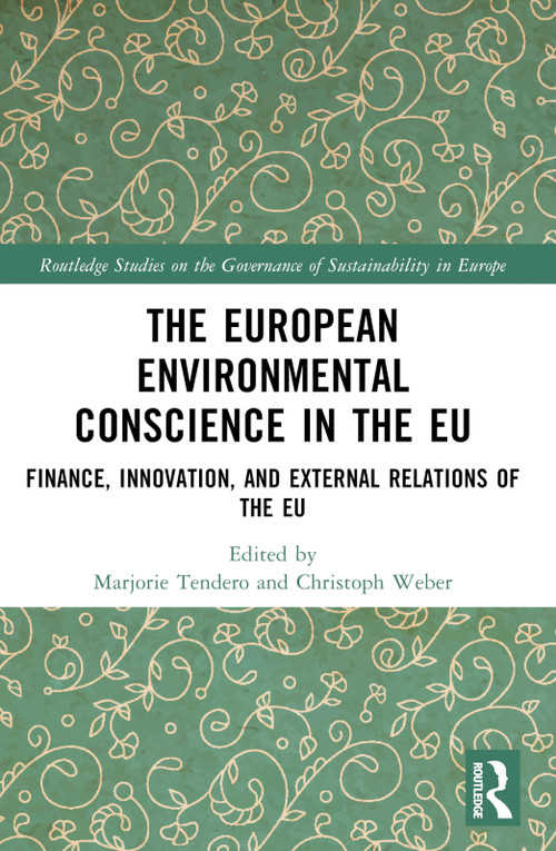 The European Environmental Conscience in the EU (Finance, Innovation, and External Relations of the EU) by Marjorie Tendero, Christoph Weber, 9781032656366