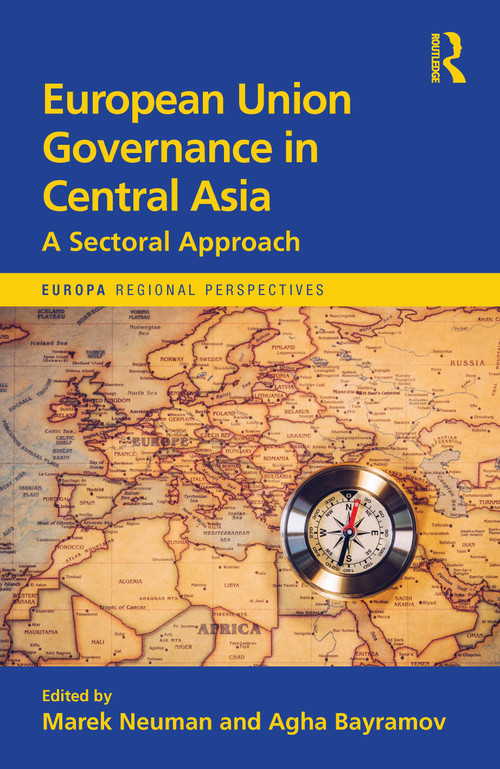 European Union Governance in Central Asia (A Sectoral Approach) by Agha Bayramov, Marek Neuman, 9781032670201