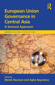 European Union Governance in Central Asia (A Sectoral Approach) by Agha Bayramov, Marek Neuman, 9781032670201