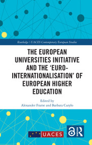 The European Universities Initiative and the ‘Euro-internationalisation' of European Higher Education by Alexander Frame, Barbara Curyło, 9781032791364