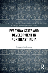 Everyday State and Development in Northeast India by Biswaranjan Tripura, 9781032818184