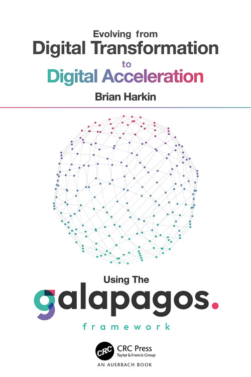Evolving from Digital Transformation to Digital Acceleration Using The Galapagos Framework by Brian Harkin, 9781032518480