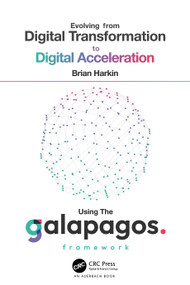 Evolving from Digital Transformation to Digital Acceleration Using The Galapagos Framework by Brian Harkin, 9781032518480