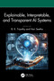 Explainable, Interpretable, and Transparent AI Systems by B. K. Tripathy, Hari Seetha, 9781032580920