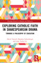 Exploring Catholic Faith in Shakespearean Drama (Towards a Philosophy of Education) by David Torevell, Brandon Schneeberger, Luke Taylor, 9781032787985