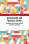 Extradition and Political Crimes (The Use of the Political Offence Exception in Europe) by Sibel Top, 9781032546254