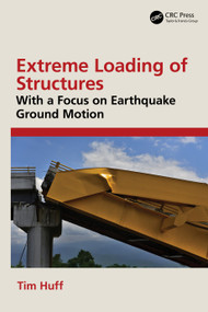 Extreme Loading of Structures (With a Focus on Earthquake Ground Motion) by Tim Huff, 9781032885490