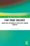 Fair Trade Enclaves (Labour and Livelihoods in Costa Rica's Banana Industry) by Layla Zaglul Ruiz, 9781032625102