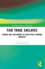 Fair Trade Enclaves (Labour and Livelihoods in Costa Rica's Banana Industry) by Layla Zaglul Ruiz, 9781032625102