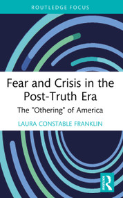 Fear and Crisis in the Post-Truth Era (The "Othering" of America) by Laura Constable Franklin, 9781032940625