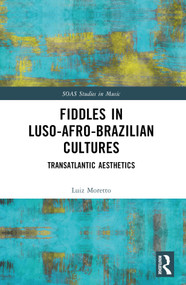 Fiddles in Luso-Afro-Brazilian Cultures (Transatlantic Aesthetics) by Luiz Moretto, 9781032774572