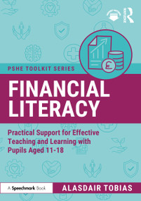Financial Literacy (Practical Support for Effective Teaching and Learning with Pupils Aged 11-18) by Alasdair Tobias, 9781032993911