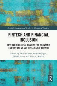 FinTech and Financial Inclusion (Leveraging Digital Finance for Economic Empowerment and Sustainable Growth) by Vikas Sharma, Munish Gupta, Nilesh Arora, Aijaz A. Shaikh, 9781032846118
