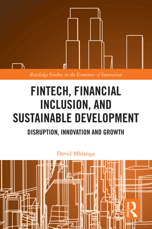 FinTech, Financial Inclusion, and Sustainable Development (Disruption, Innovation, and Growth) by David Mhlanga, 9781032657936