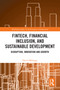FinTech, Financial Inclusion, and Sustainable Development (Disruption, Innovation, and Growth) by David Mhlanga, 9781032657936