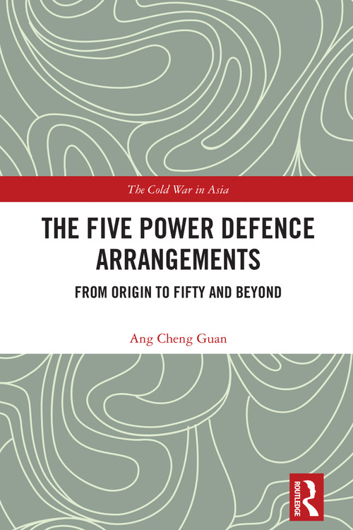 The Five Power Defence Arrangements (From Origin to Fifty and Beyond) by Ang Cheng Guan, 9781032916538