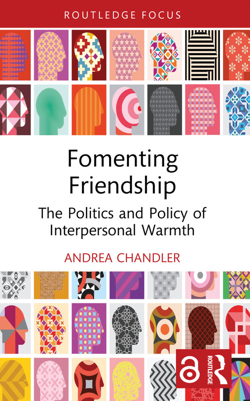 Fomenting Friendship (The Politics and Policy of Interpersonal Warmth) by Andrea Chandler, 9781041039600