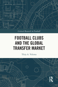 Football Clubs and the Global Transfer Market by Thijs A. Velema, 9781032590929
