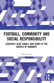 Football, Community and Social Responsibility (Everton's ‘Blue Family' and Sport at the Service of Humanity) by Chris Stone, 9781032123066