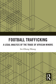 Football Trafficking (A Legal Analysis of the Trade of African Minors) by Ini-Obong Nkang, 9781032442143