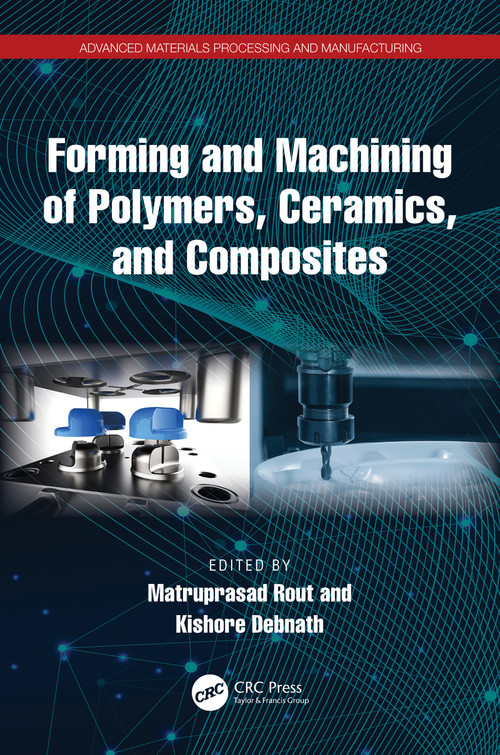 Forming and Machining of Polymers, Ceramics, and Composites by Matruprasad Rout, Kishore Debnath, 9781032665368