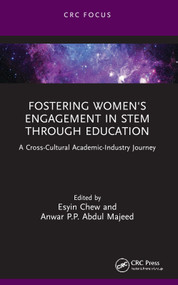 Fostering Women's Engagement in STEM Through Education (A Cross-Cultural Academic-Industry Journey) by Esyin Chew, Anwar P.P. Abdul Majeed, 9781032847184