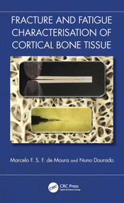 Fracture and Fatigue Characterisation of Cortical Bone Tissue by Marcelo F. S. F. de Moura, Nuno Dourado, 9781032450322