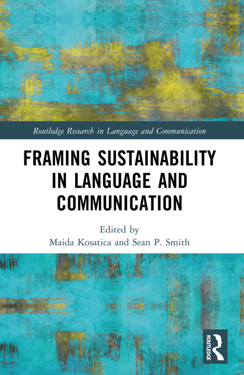 Framing Sustainability in Language and Communication by Maida Kosatica, Sean P. Smith, 9781032719207