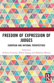 Freedom of Expression of Judges (European and National Perspectives) by Federica Casarosa, Mohor Fajdiga, Madalina Moraru, 9781032747613