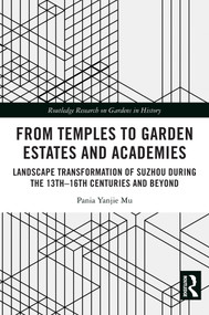 From Temples to Garden Estates and Academies (Landscape Transformation of Suzhou During the 13th-16th Centuries and Beyond) by Pania Yanjie Mu, 9781032480589