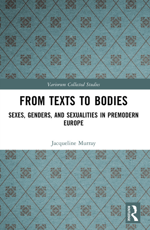 From Texts to Bodies (Sexes, Genders, and Sexualities in Premodern Europe) by Jacqueline Murray, 9781032722139
