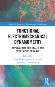 Functional Electromechanical Dynamometry (Applications for Health and Sports Performance) by Ángela Rodríguez-Perea, Ignacio J. Chirosa Rios, 9781032544991