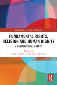 Fundamental Rights, Religion and Human Dignity (A Constitutional Journey) by Javier Martínez-Torrón, Li-ann Thio, 9781032856421