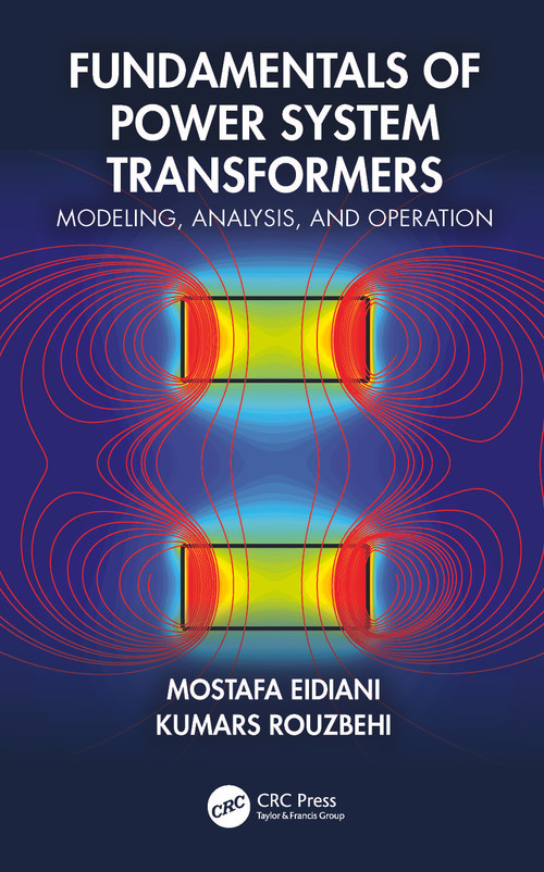Fundamentals of Power System Transformers (Modeling, Analysis, and Operation) by Mostafa Eidiani, Kumars Rouzbehi, 9781032883977