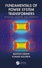 Fundamentals of Power System Transformers (Modeling, Analysis, and Operation) by Mostafa Eidiani, Kumars Rouzbehi, 9781032883977