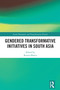 Gendered Transformative Initiatives in South Asia by Reema Bhatia, 9781032995731